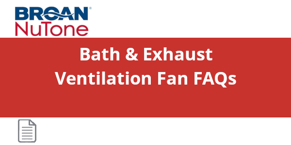 Bath and Exhaust Ventilation Fan FAQs